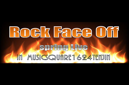 Rock Face Off　Vol.1　spring Live