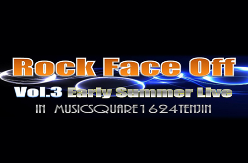 Rock Face Off Vol.3 Early Summer Live
