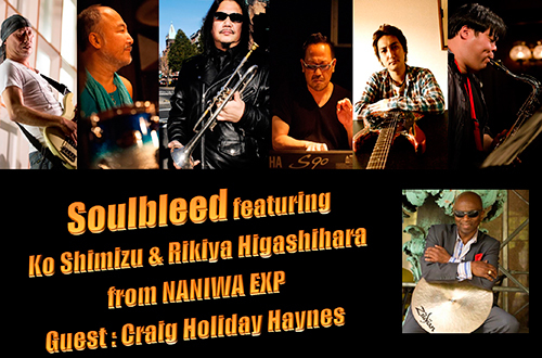 Soulbleed featuring Ko Shimizu & Rikiya Higashihara from NANIWA EXP
Guest : Craig Holiday Haynes