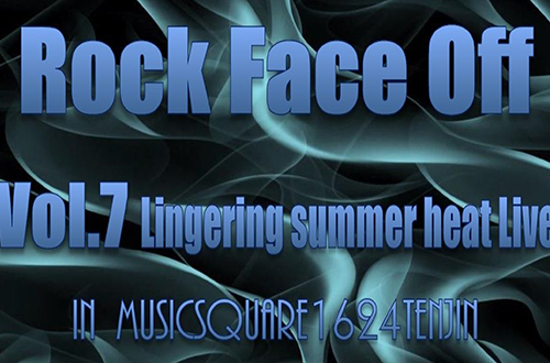 Rock Face Off Vol.7 Lingering summer heat Live